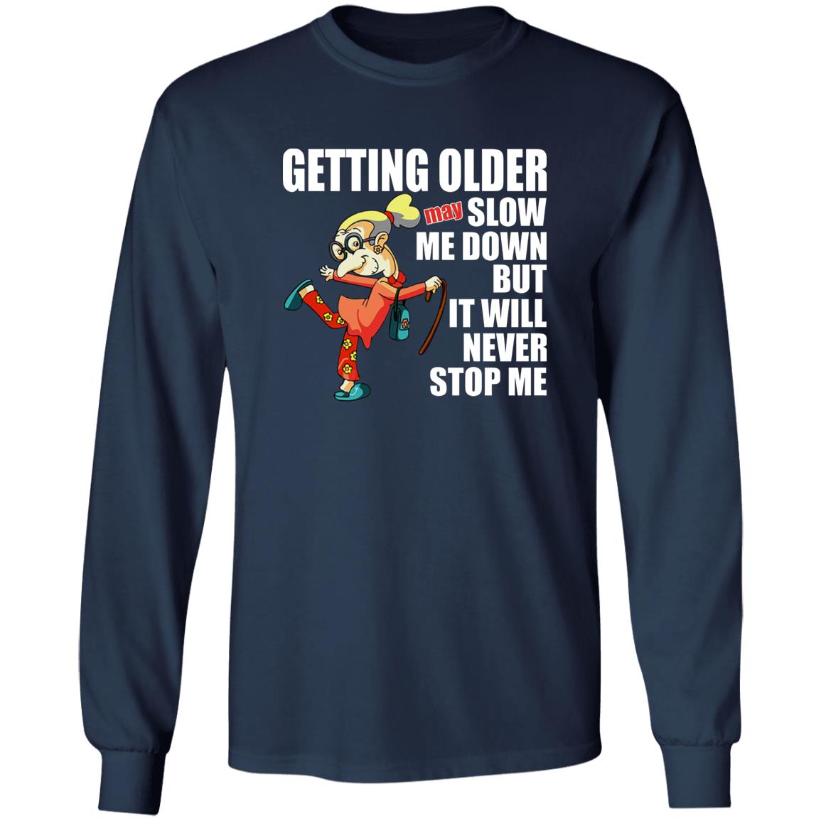 Getting Older May Slow Me Down But It Will Never Stop Me Shirt
