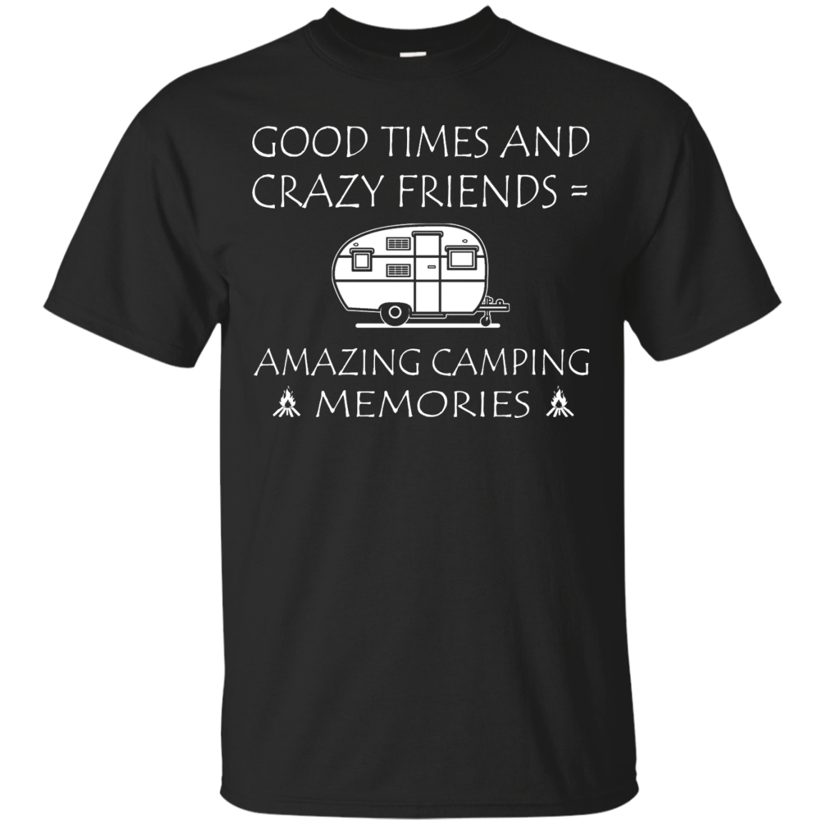 Good Times And Crazy Friends = Amazing Camping Memories Shirt, Hoodie - TeeDragons