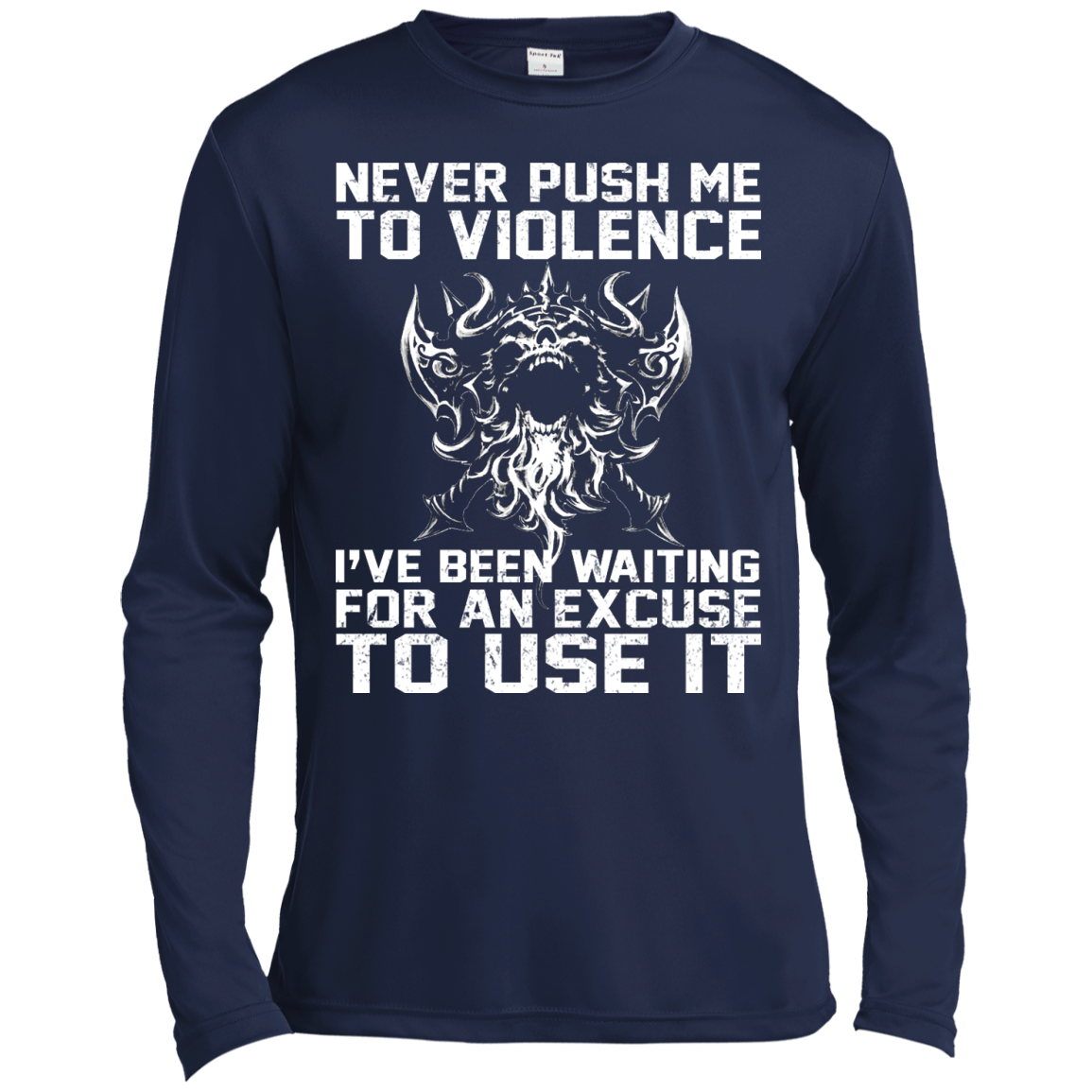 Never Push Me To Violence - I've Been Waiting For An Excuse To Use It Shirt, Hoodie - TeeDragons