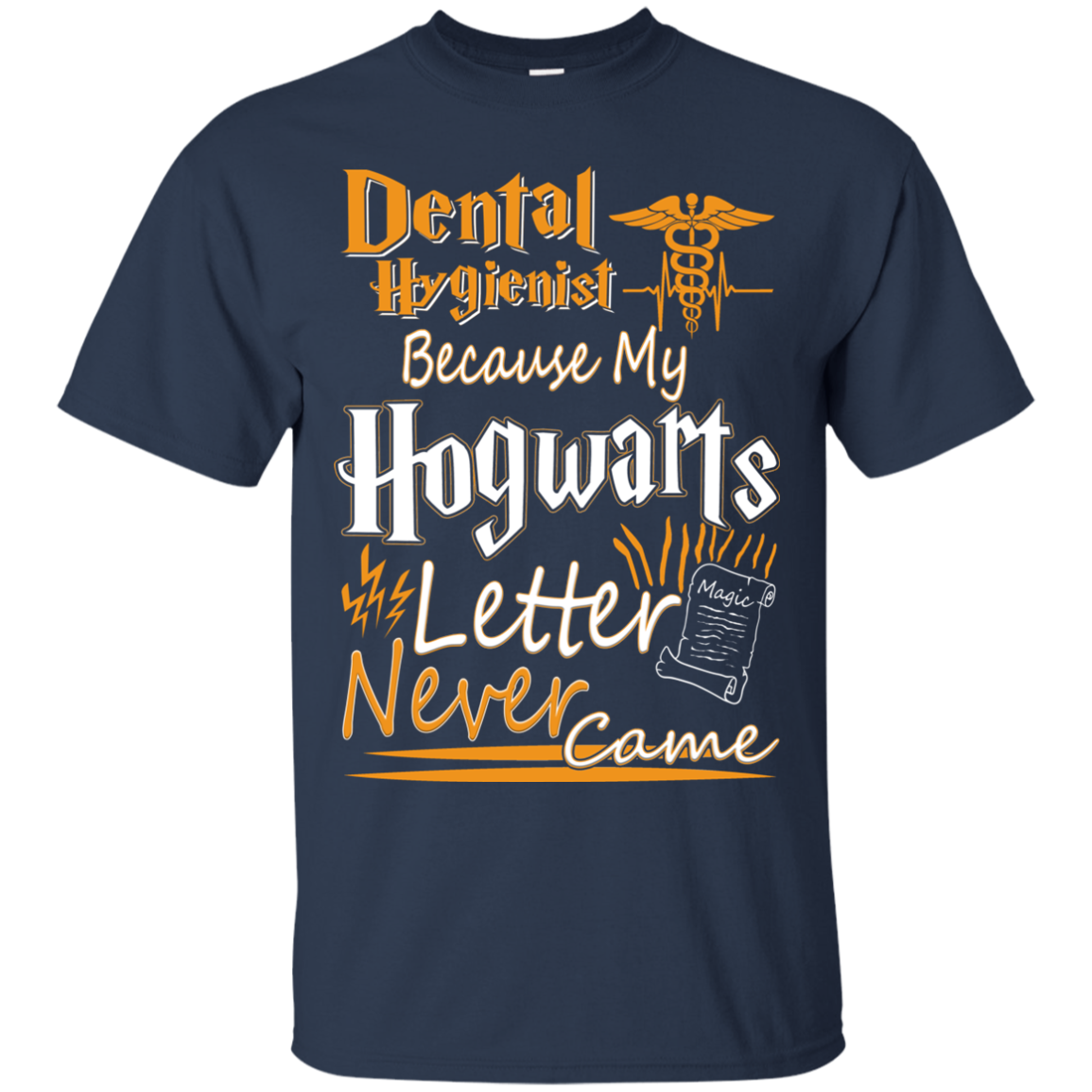 Dental Hygienist Because My Hogwarts Letter Never Came Shirt - TeeDragons