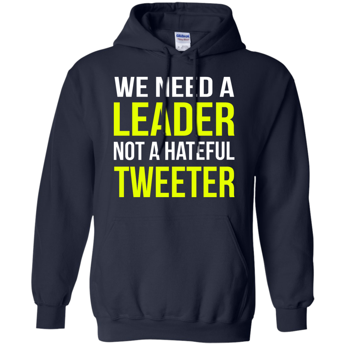We Need A Leader Not A Hateful Tweeter Shirt, Hoodie - TeeDragons