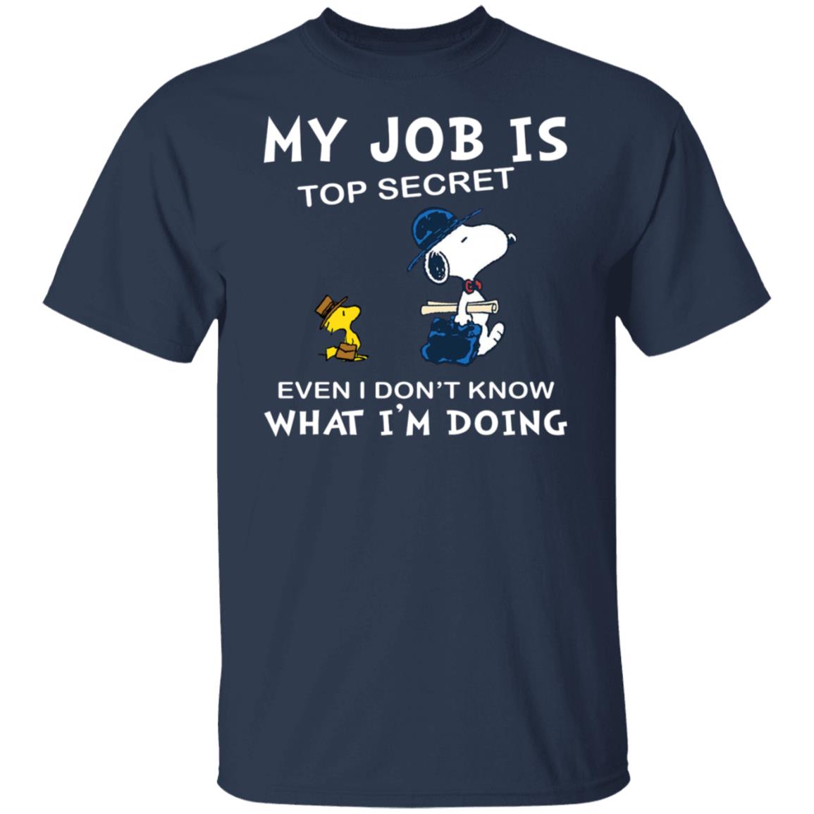 Snoopy My Job Is Top Secret Even If I Don't Know What I'm Doing Shirt
