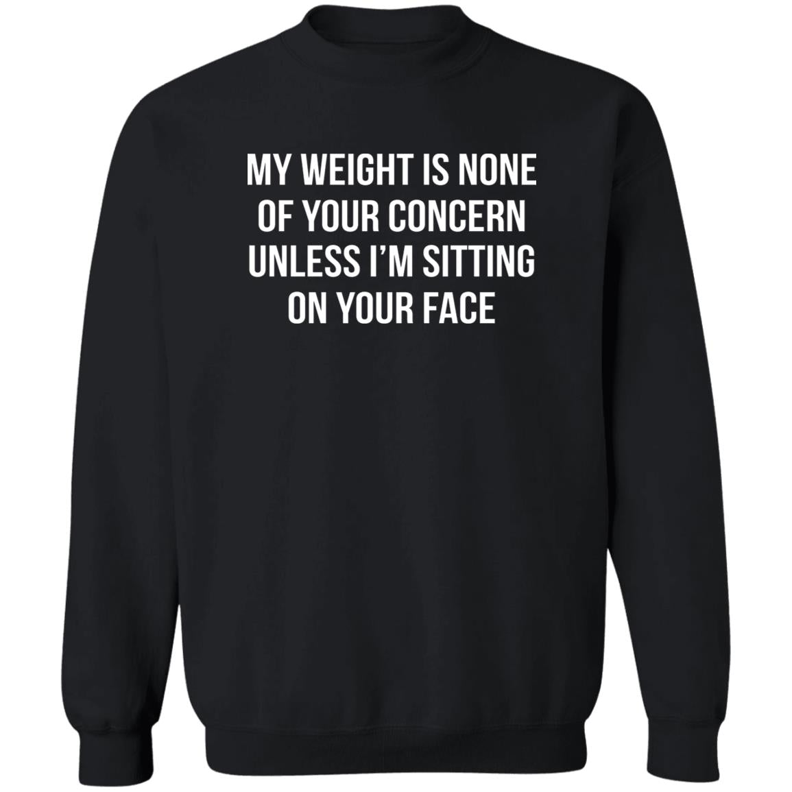 My Weight Is None Of Your Concern Unless I’m Sitting On Your Face Shirt