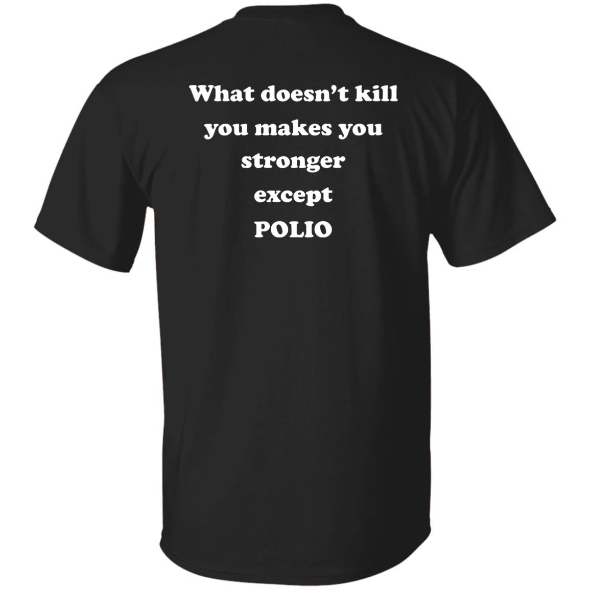 What Doesn’t Kill You Makes You Stronger Except Polio Shirt