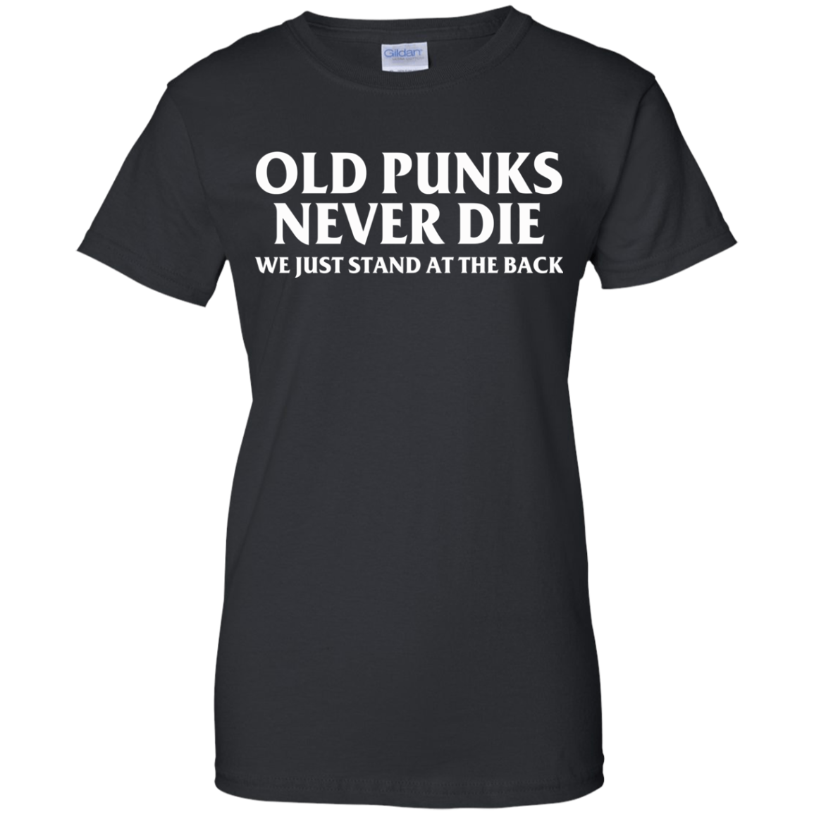 Old Punks Never Die We Just Stand At The Back T-Shirt - TeeDragons