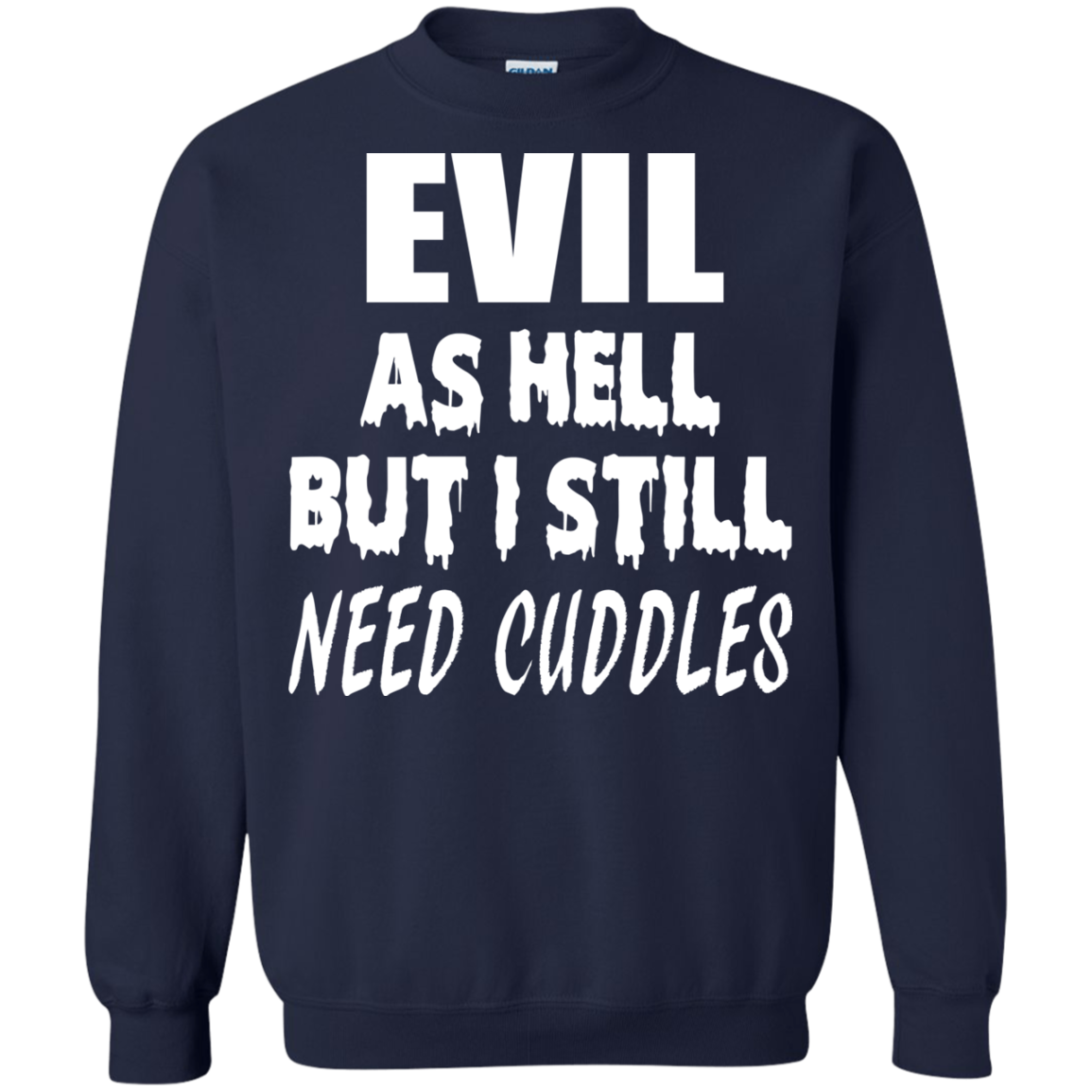 Evil As Hell But I Still Need Cuddles Shirt, Hoodie - TeeDragons