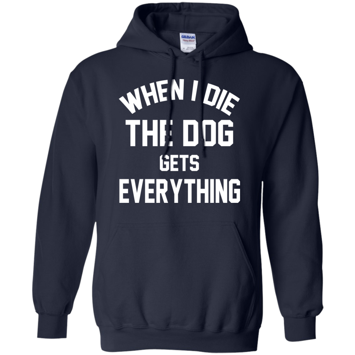 When I Die The Dog Gets Everything Shirt, Hoodie, Tank - TeeDragons