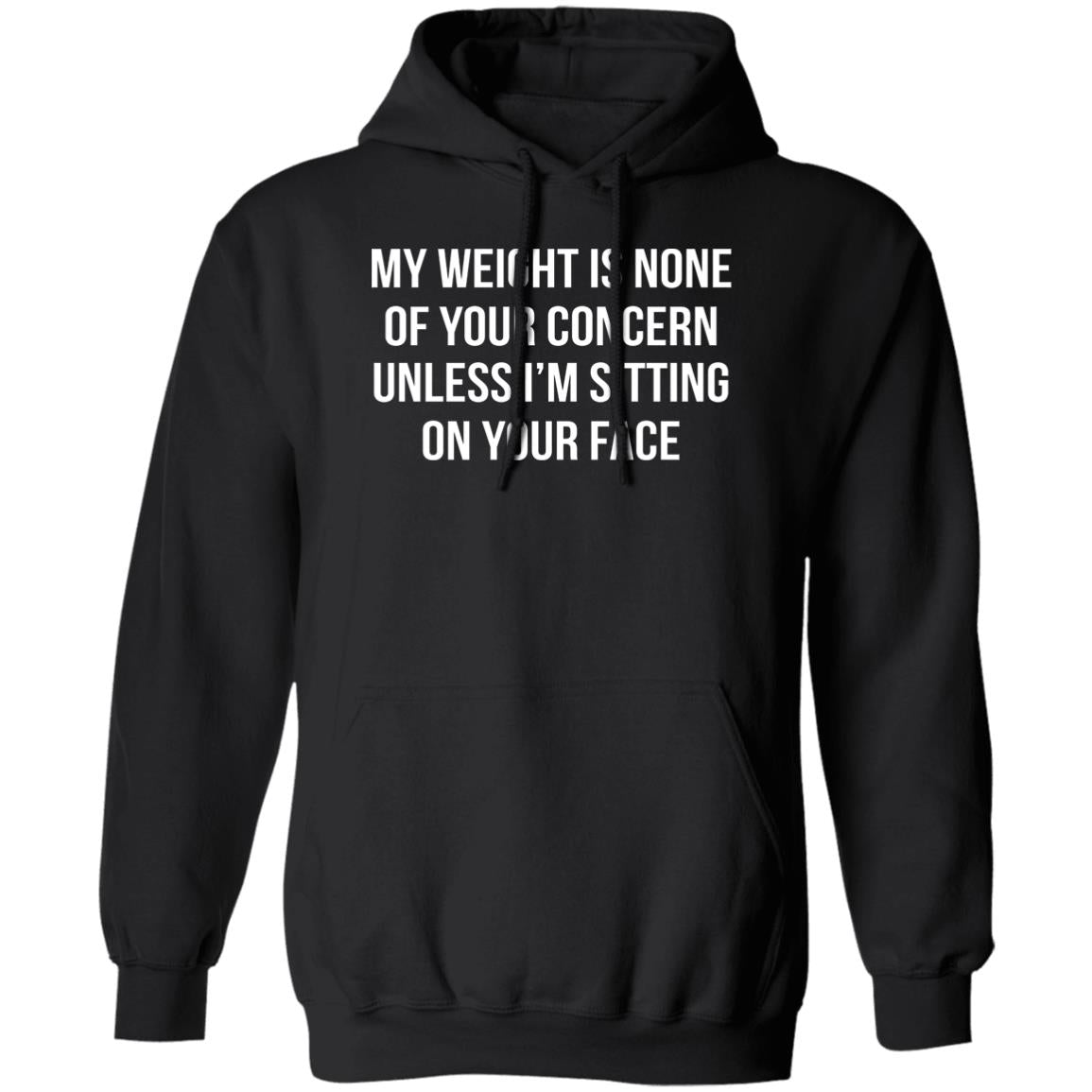 My Weight Is None Of Your Concern Unless I’m Sitting On Your Face Shirt