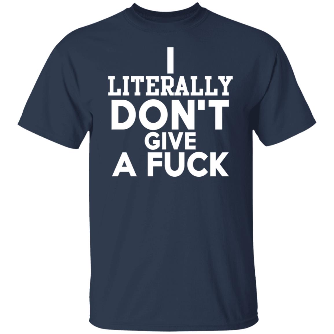 I Literally Don't Give A Fuck Shirt