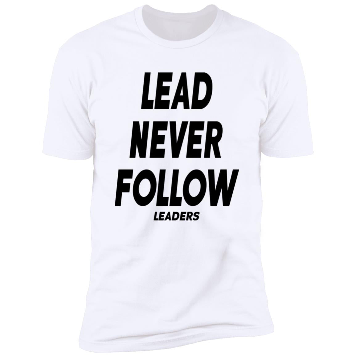 Lead Never Follow Leaders Shirt