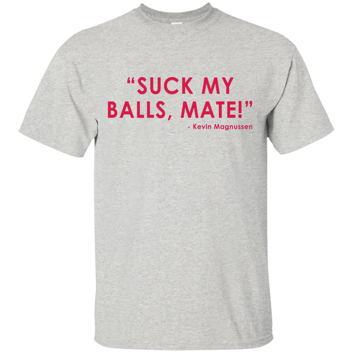 Kevin Magnussen - Suck My Balls, Mate T-Shirt - TeeDragons