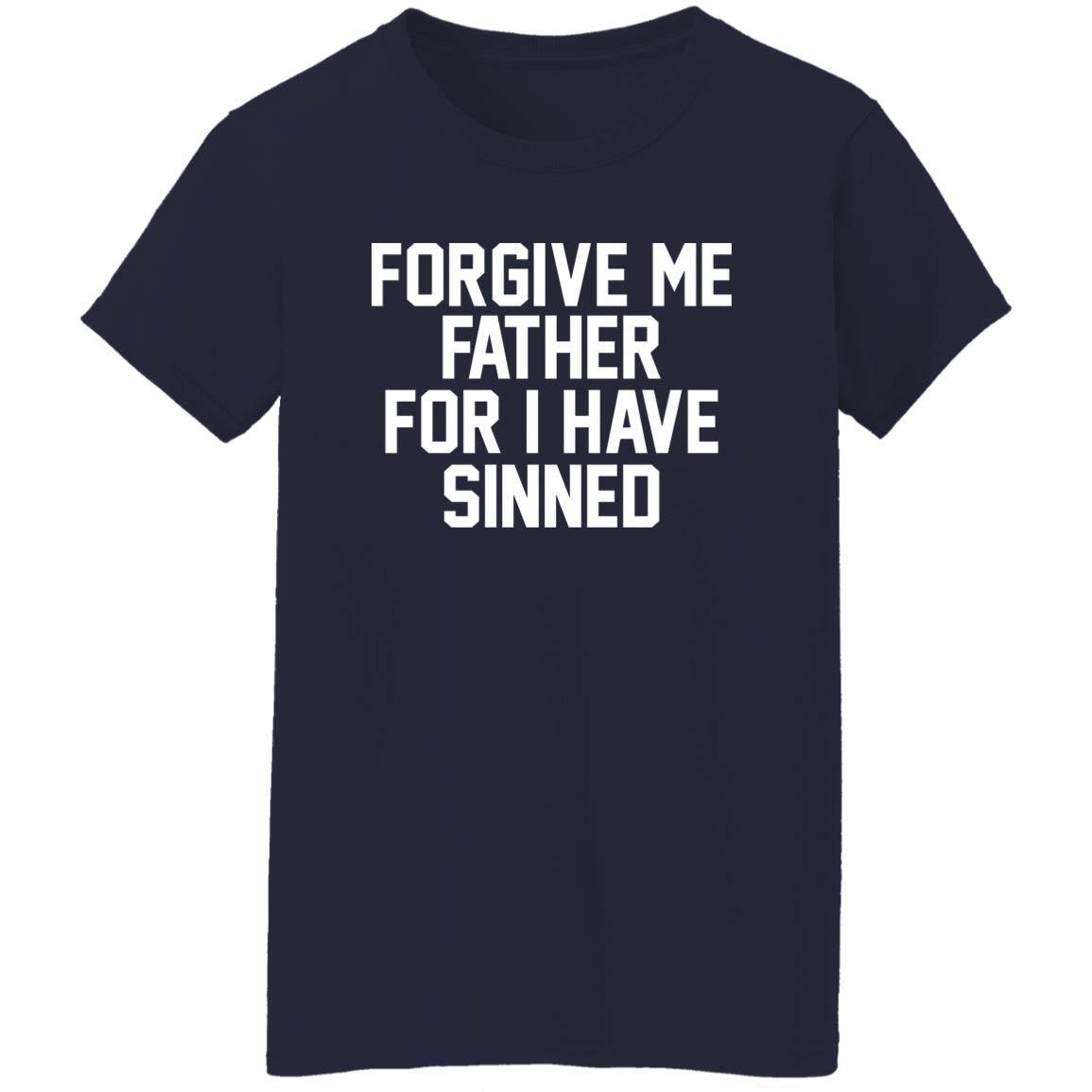 Forgive Me Father For I Have Sinned Shirt