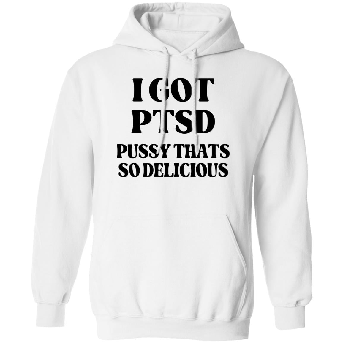 I Got PTSD Pussy Thats So Delicious Shirt