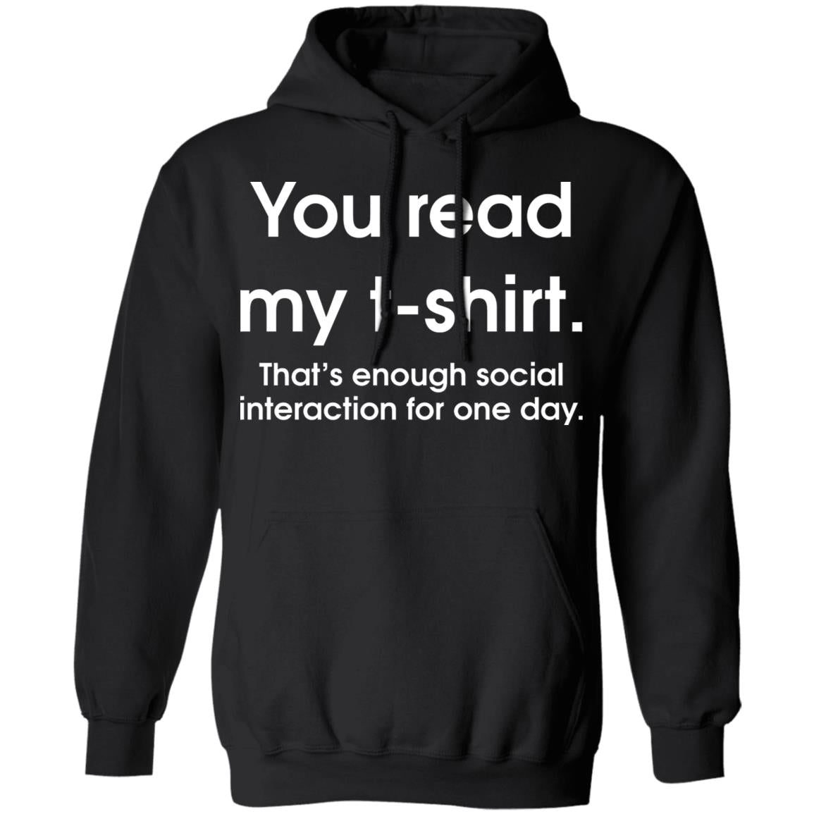 You Read My T-Shirt That's Enough Social Interaction For One Day Shirt