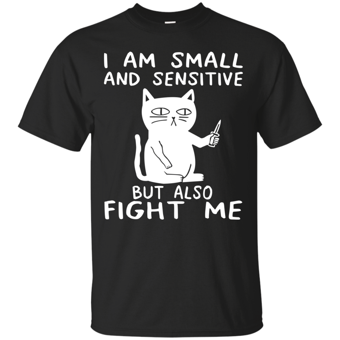 Cat - I Am Small And Sensitive But Also Fight Me Shirt - TeeDragons
