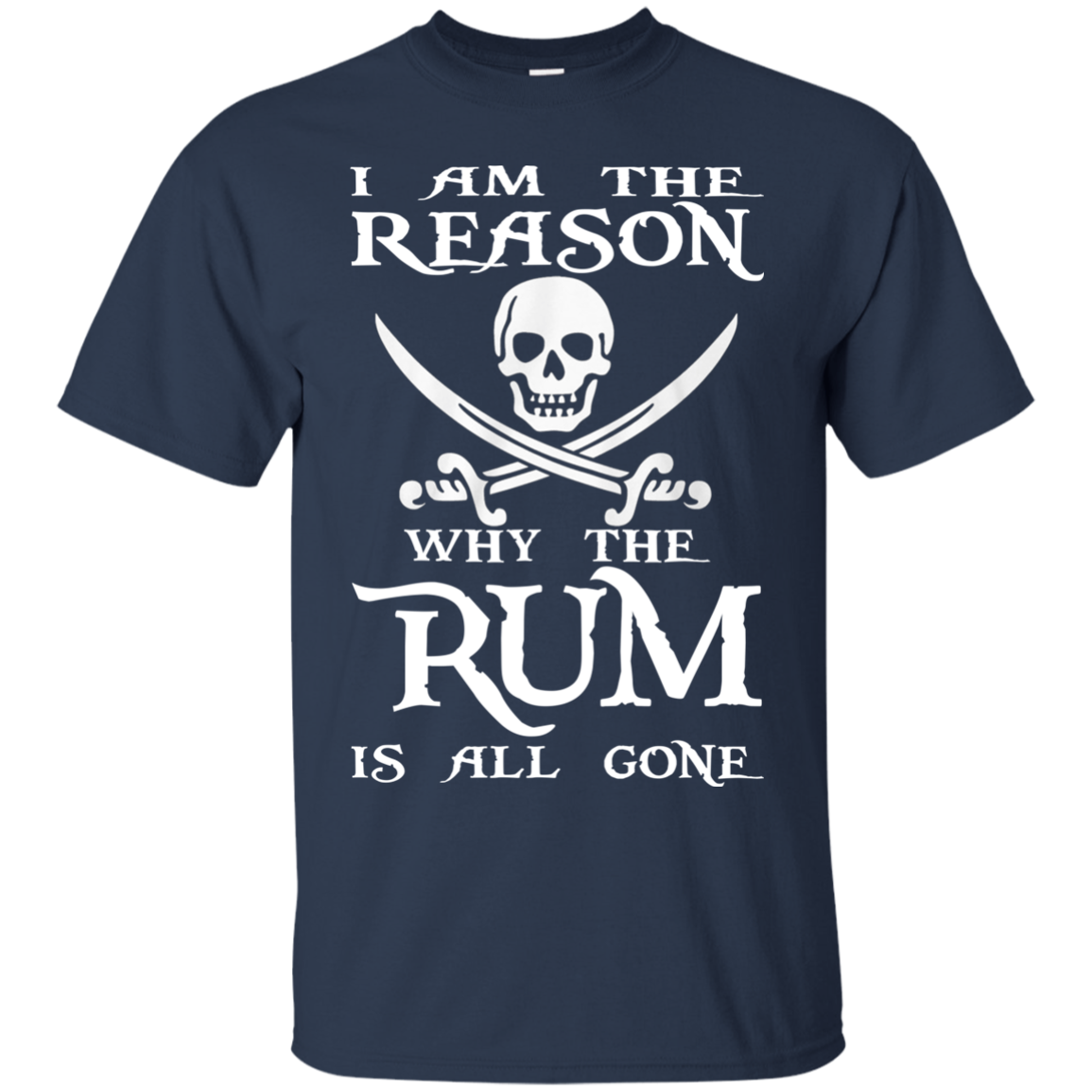I Am The Reason Why The RUM Is All Gone Shirt, Hoodie - TeeDragons