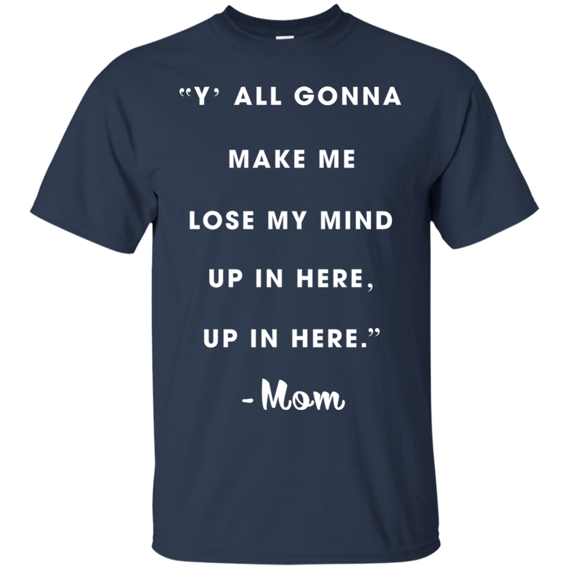 Y'all Gonna Make Me Lose My Mine Up In Here Shirt, Tank - TeeDragons