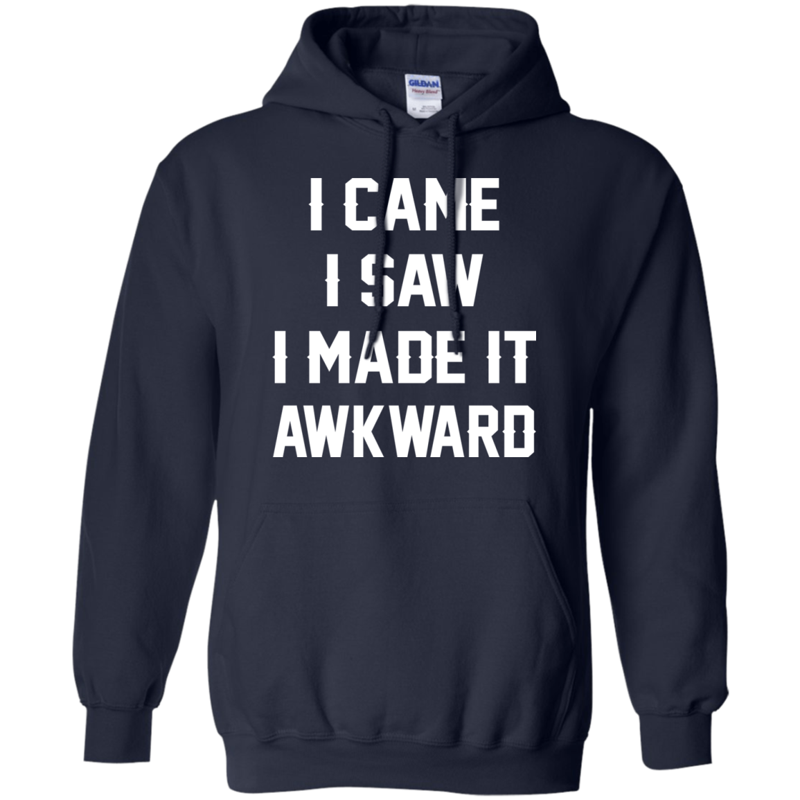 I Came I Saw I Made It Awkward Shirt, Hoodie - TeeDragons