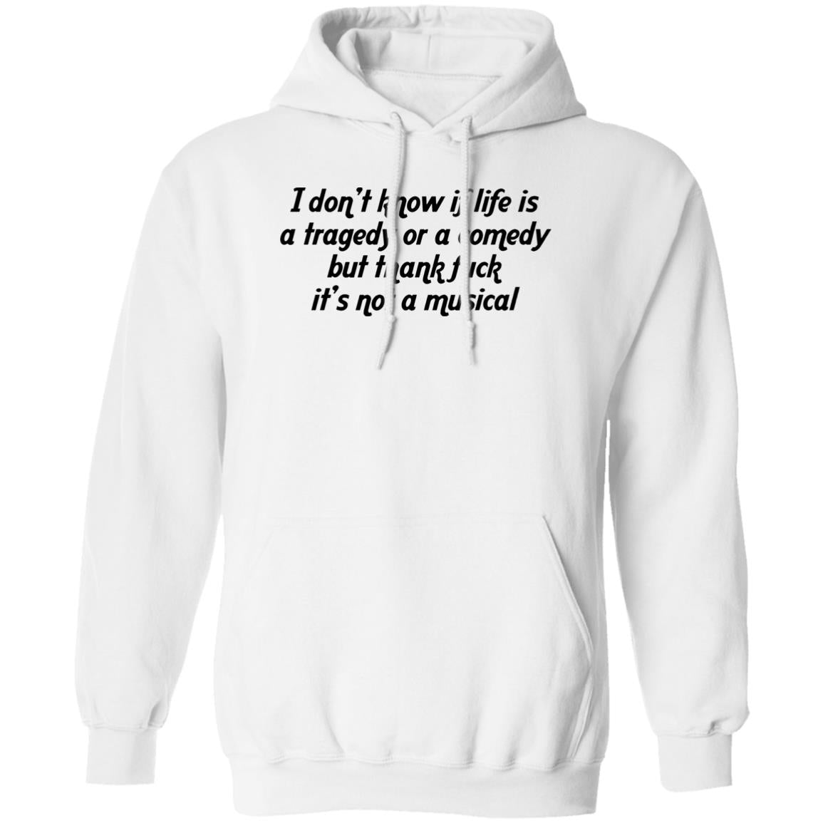 I Don’t Know If Life Is A Tragedy Or A Comedy Shirt