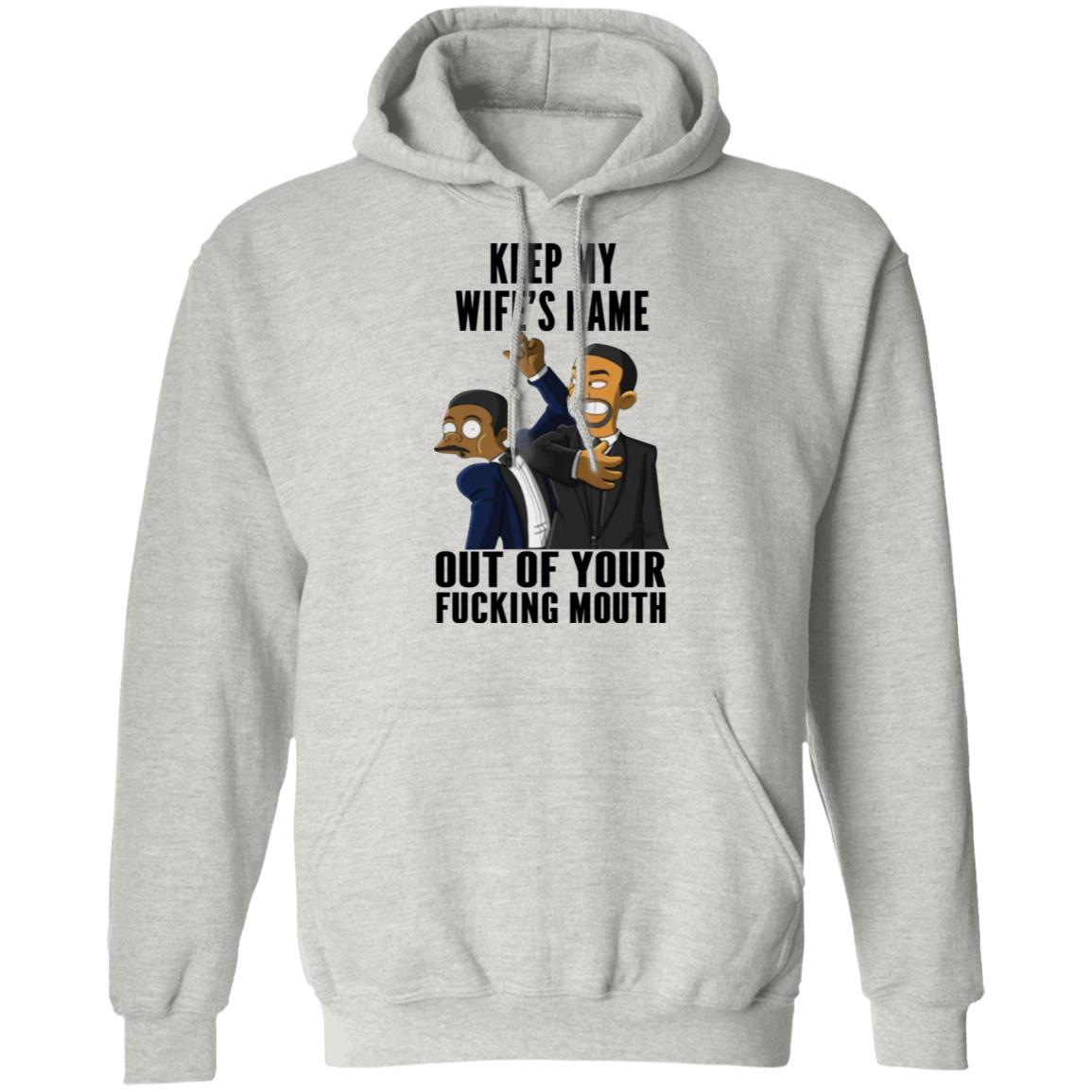 Keep My Wife's Name Out Of Your Fucking Mouth Shirt