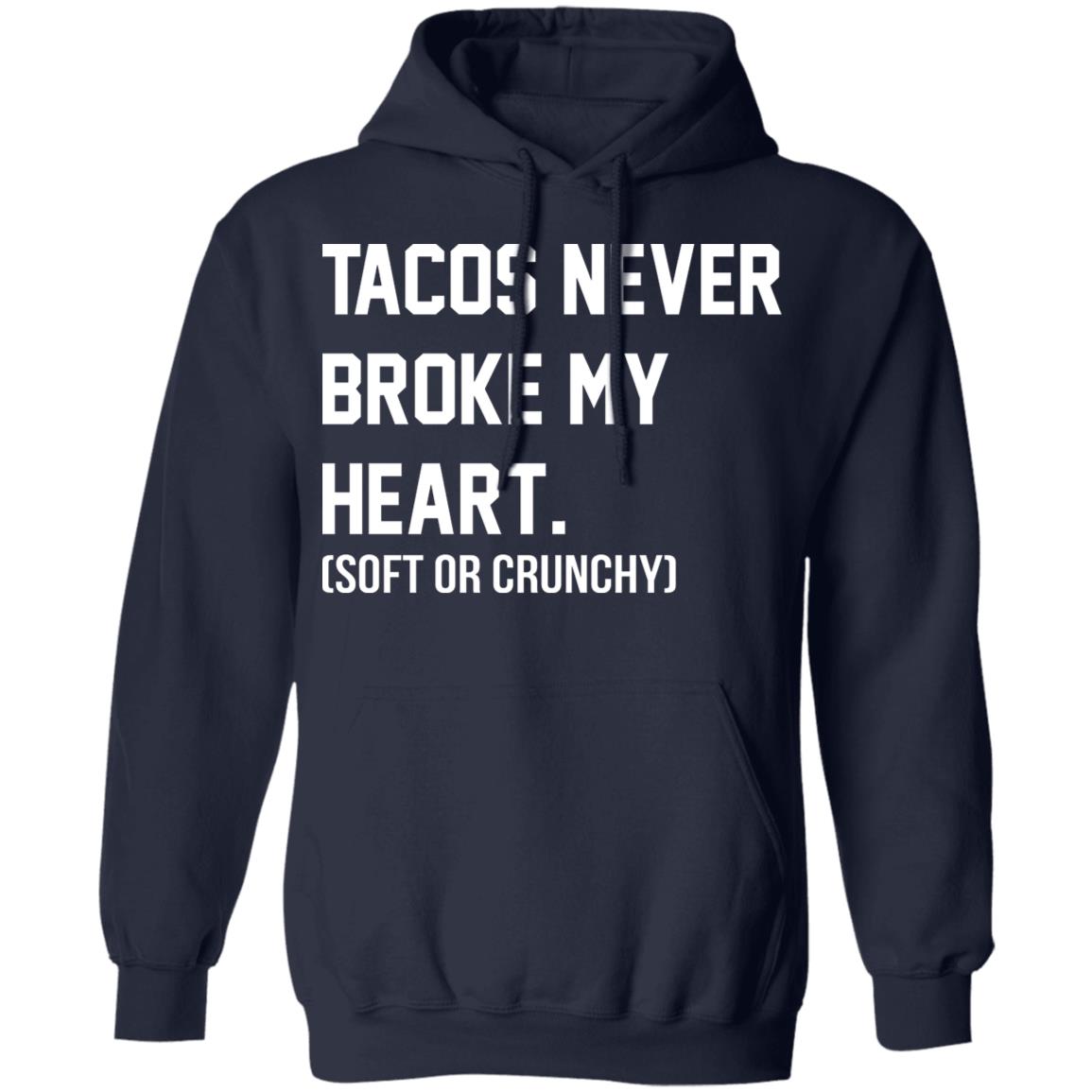 Tacos Never Broke My Heart Shirt