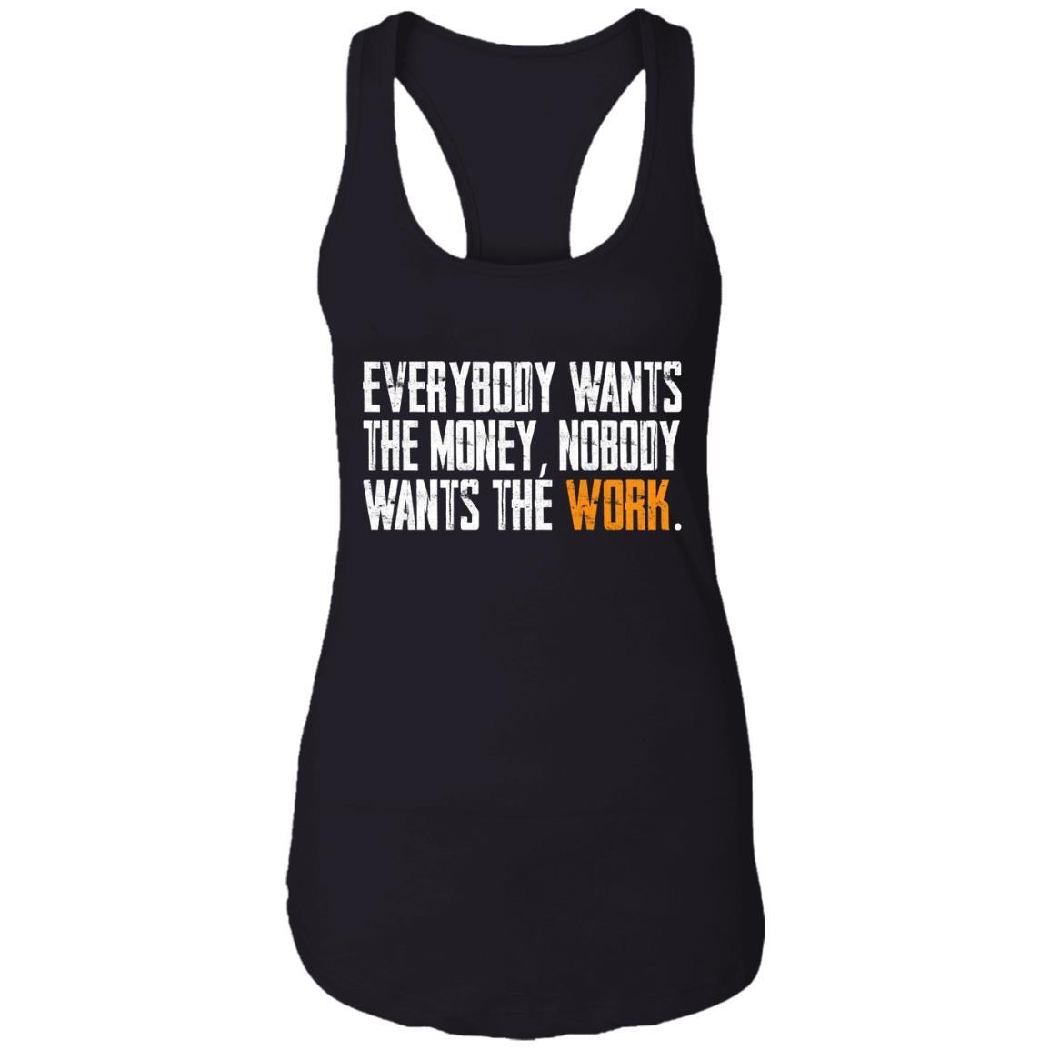 Everybody wants the money Nobody wants the work shirt