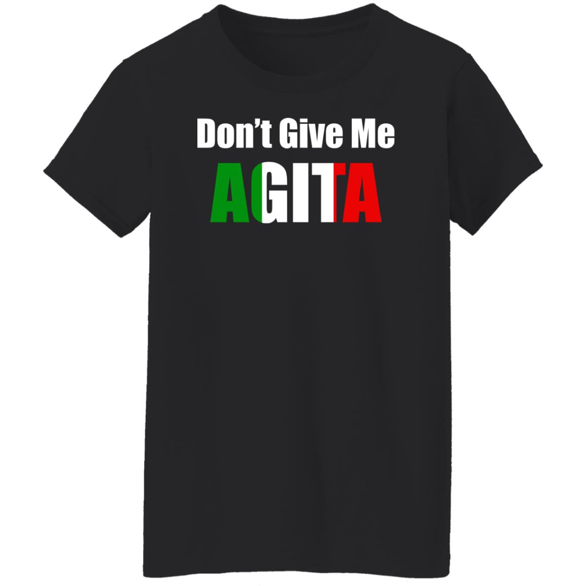 Don't give me Agita shirt