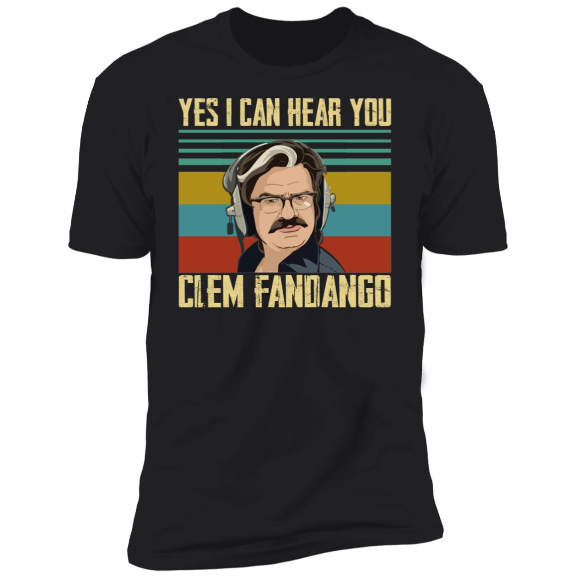Yes I Can Hear You Clem Fandango Shirt