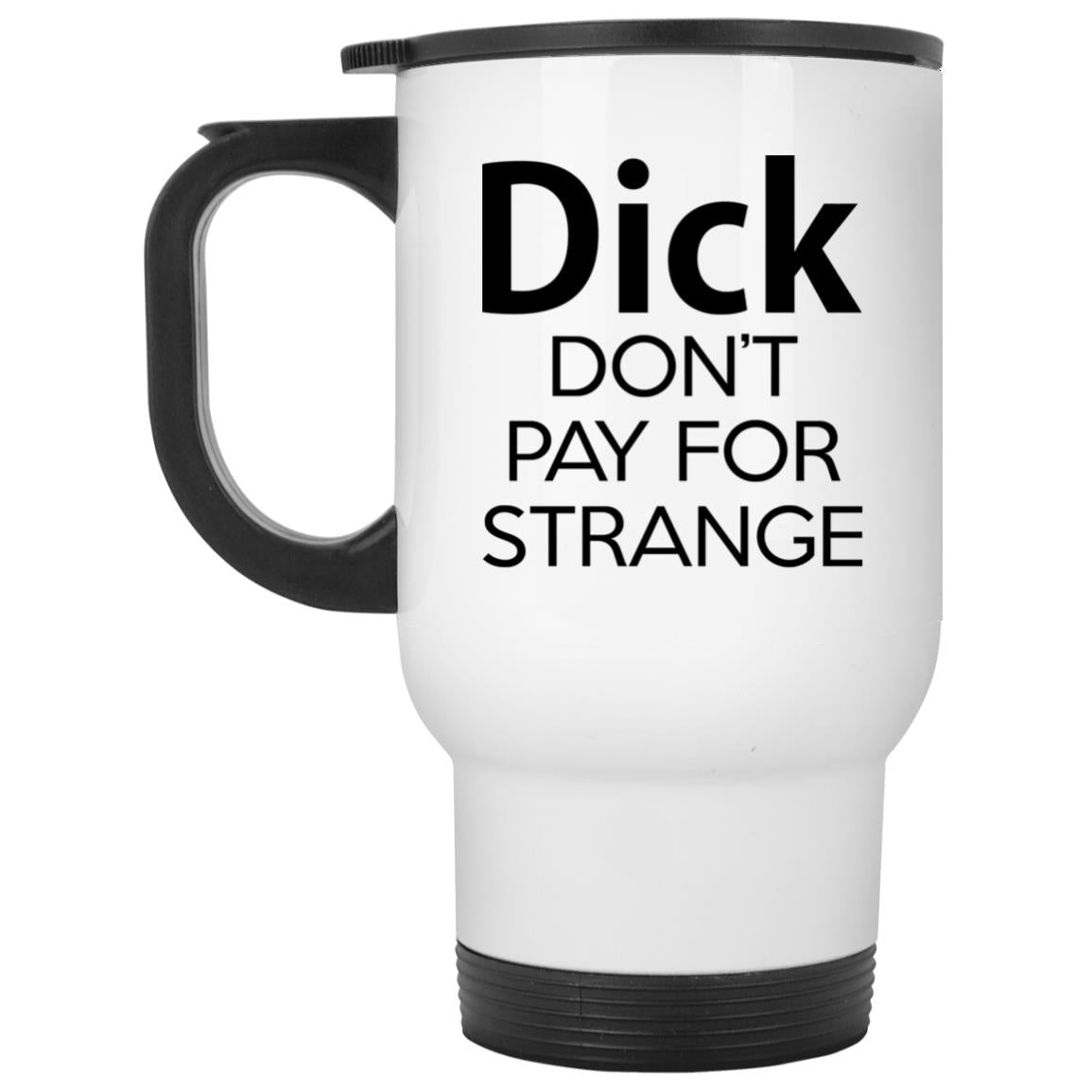 Dick Don't Pay For Strange Mugs