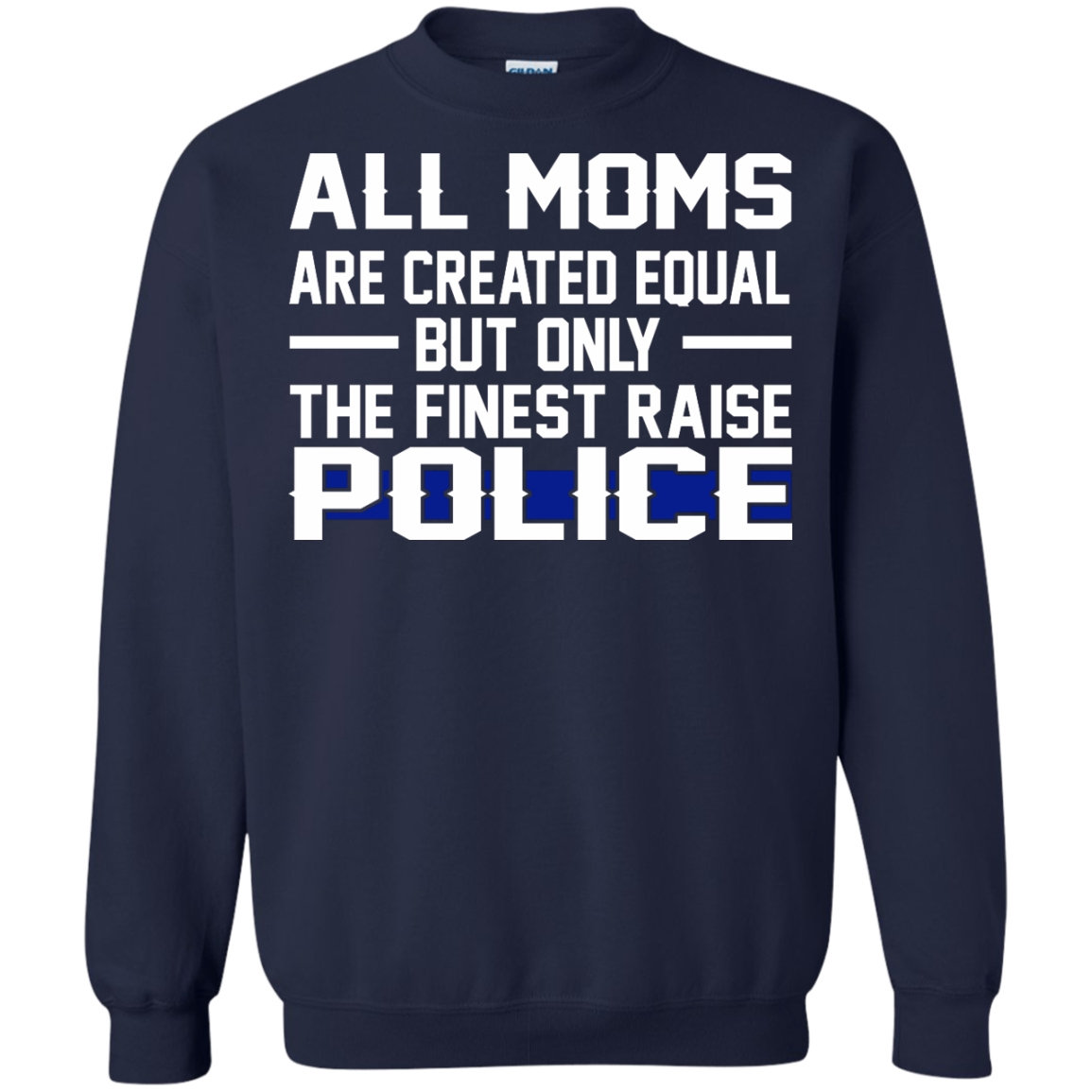 All Moms Are Created Equal But Only The Finest Raise Police Shirt, Hoodie, Tank - TeeDragons