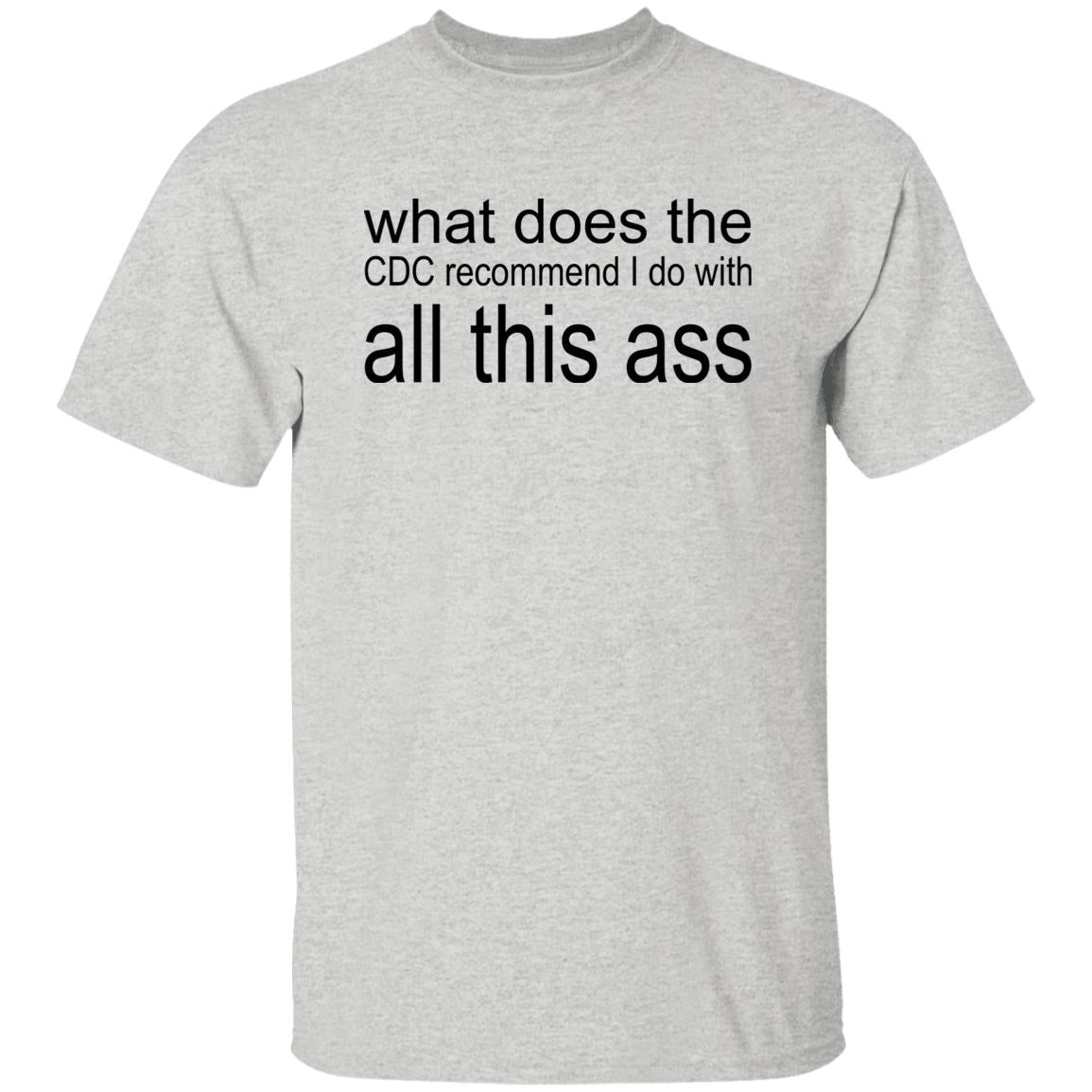 What Does The CDC Recommend I Do With All This Ass Shirt
