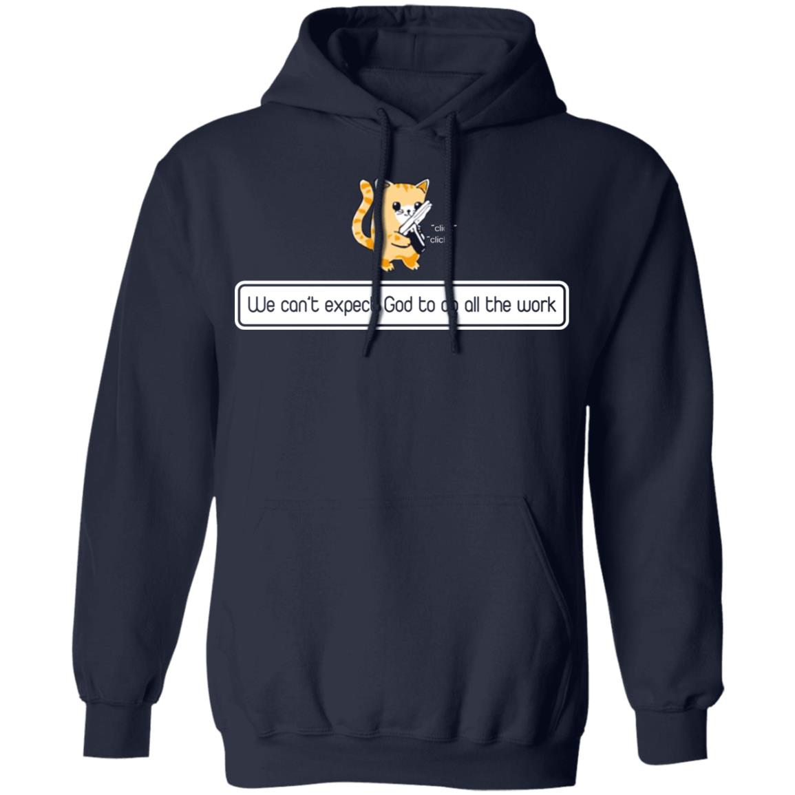 We can't expect god to do all the work shirt