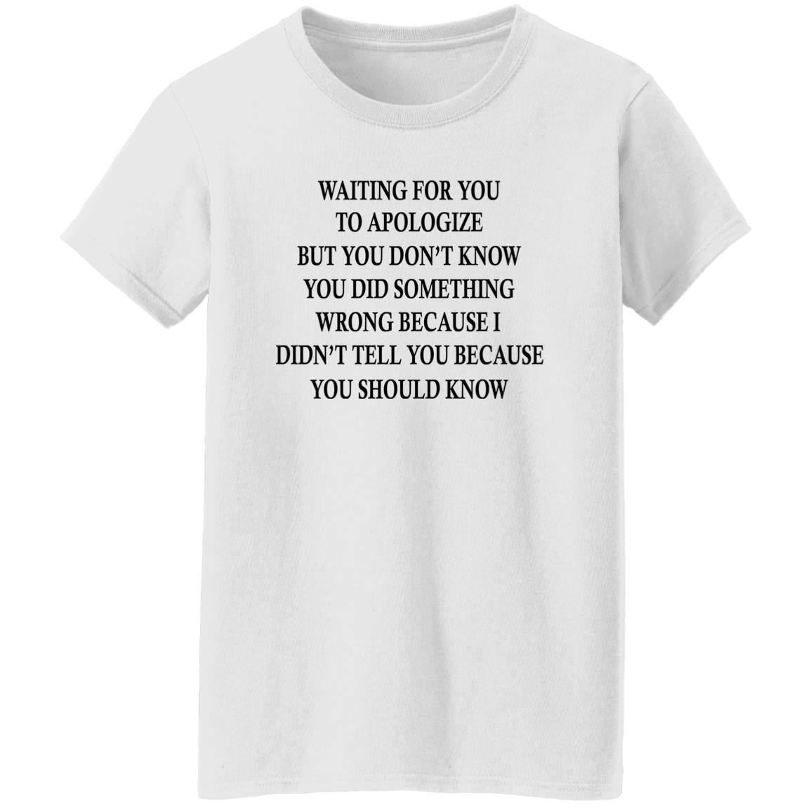 Waiting For You To Apologize But You Don’t Know Shirt