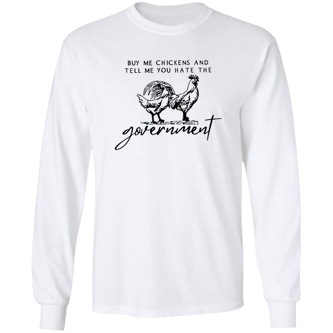 Buy Me Chickens And Tell Me You Hate The Government Shirt