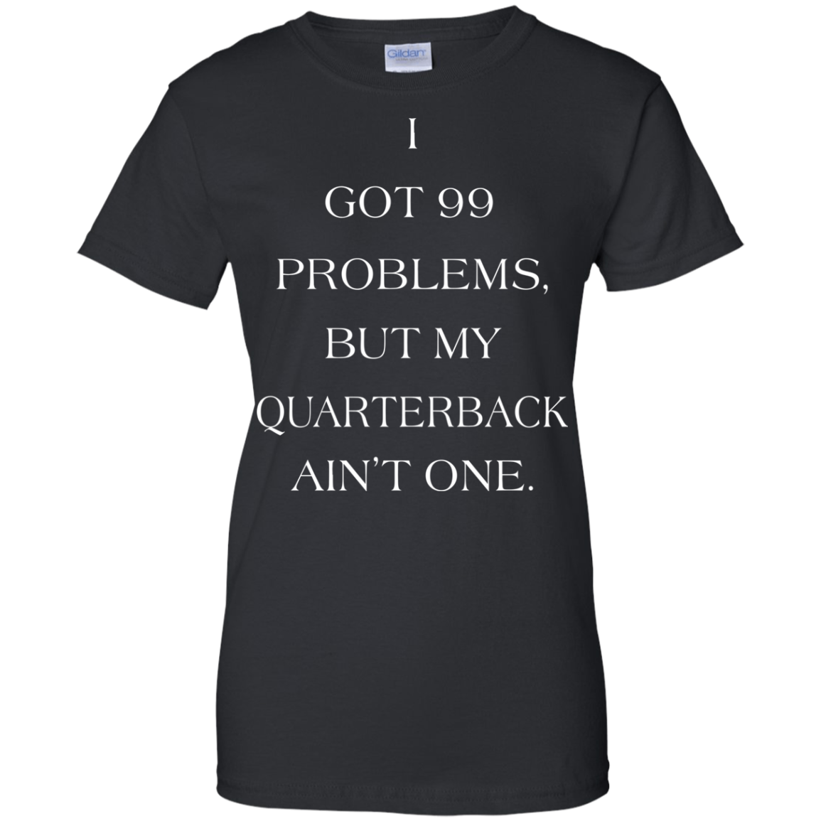 I Got 99 Problems, But My Quarterback Ain’t One Shirt, Hoodie - TeeDragons