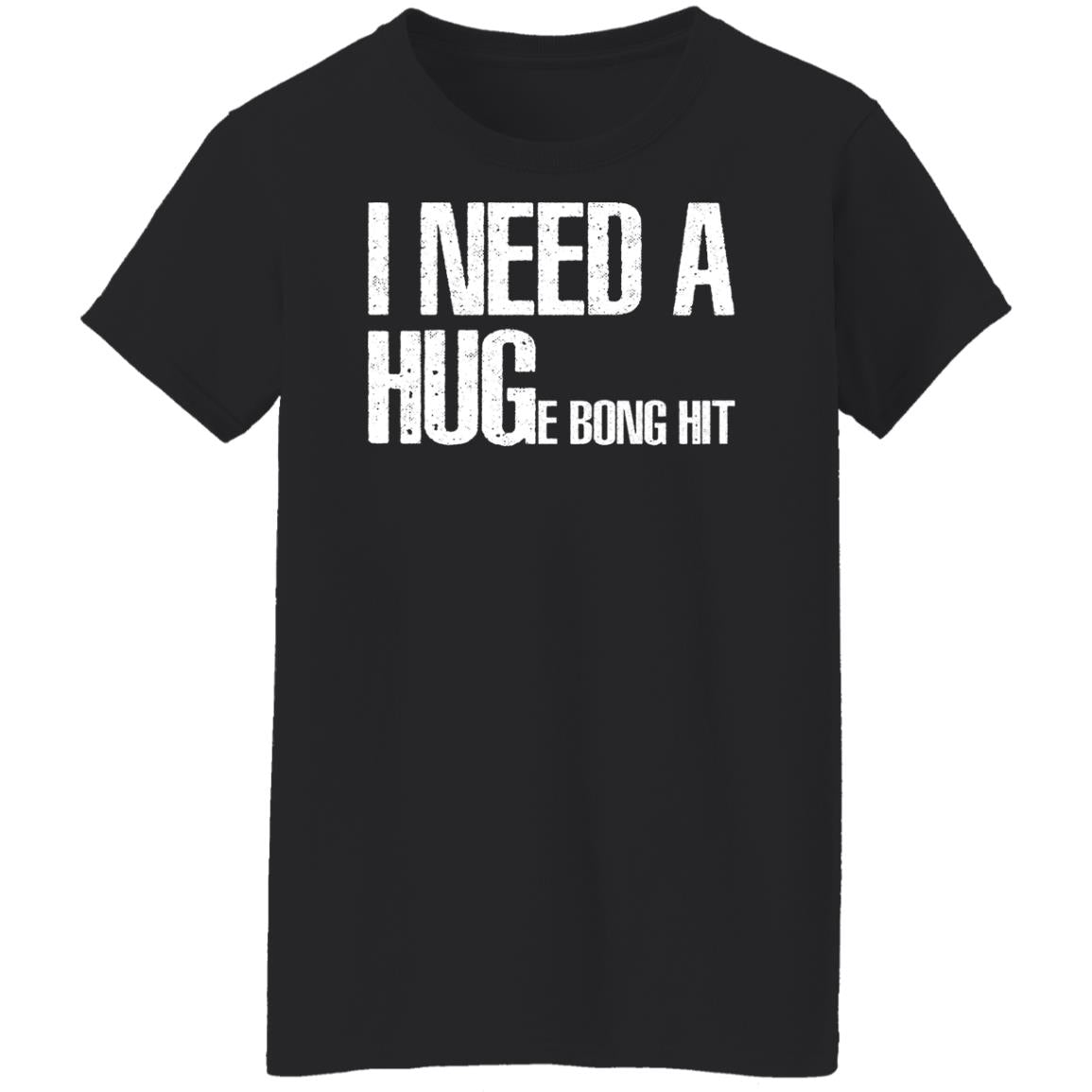 I Need A Hug-E Bong Hit Shirt