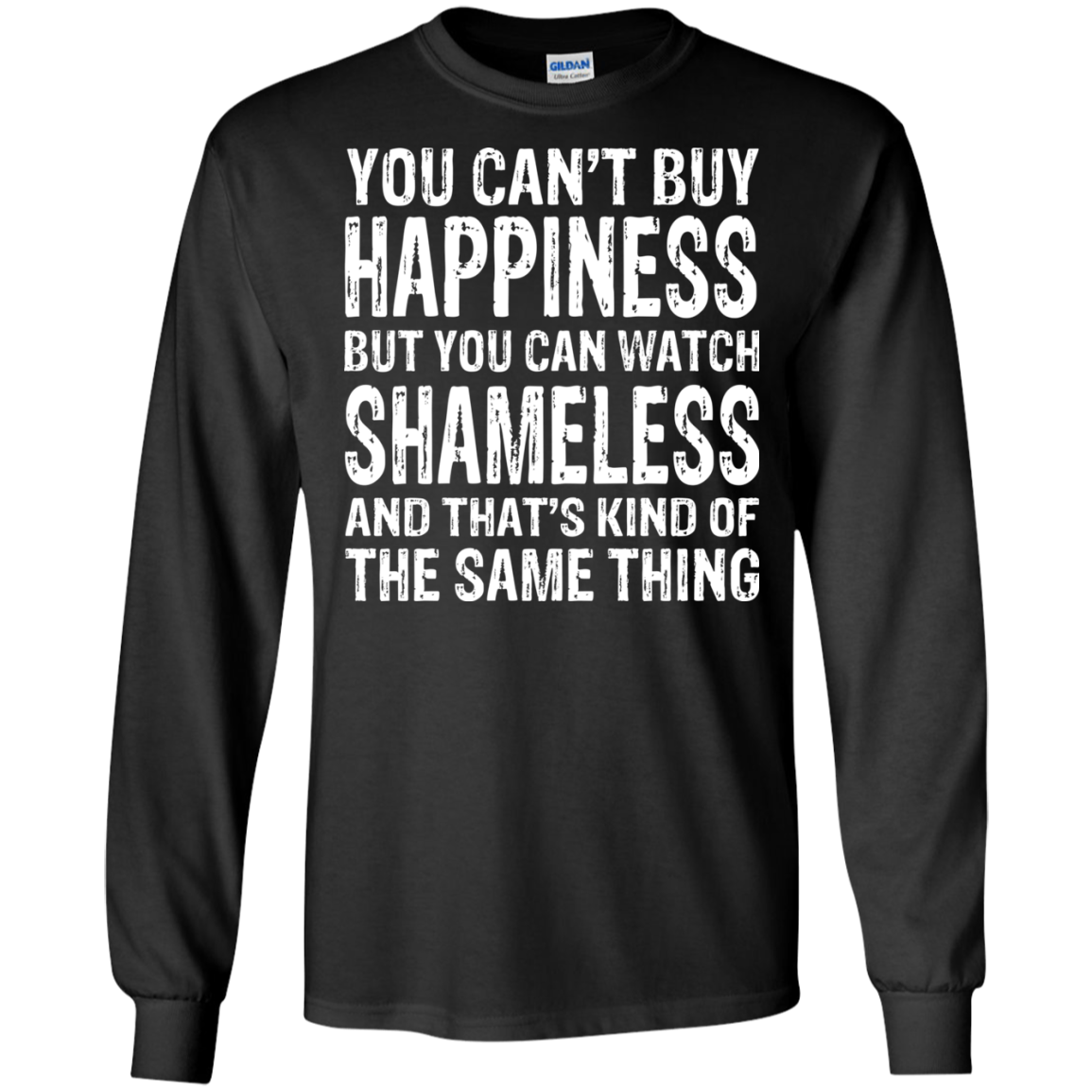 You Can't Buy Happiness But You Can Watch Shameless Shirt, Hoodie - TeeDragons