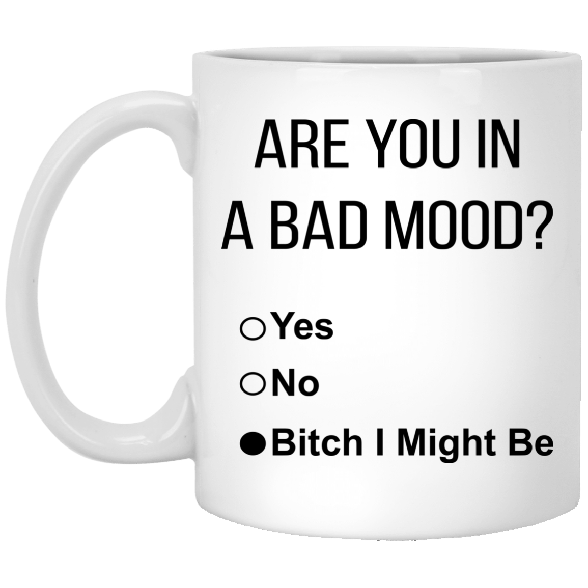 Are You In A Bad Mood - Bitch I Might Be Mugs - TeeDragons