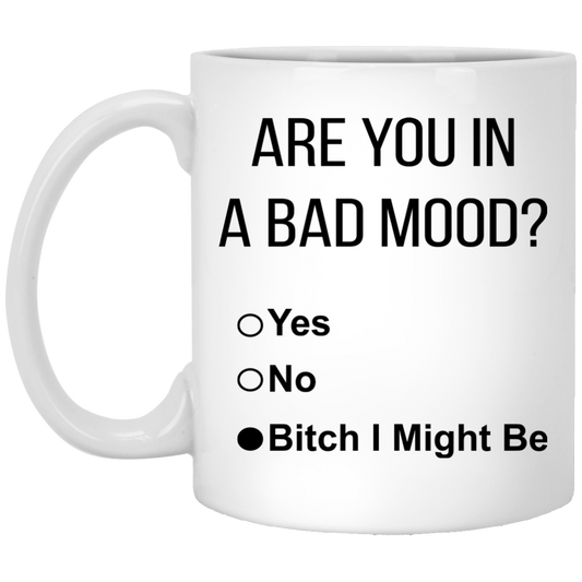 Are You In A Bad Mood - Bitch I Might Be Mugs - TeeDragons