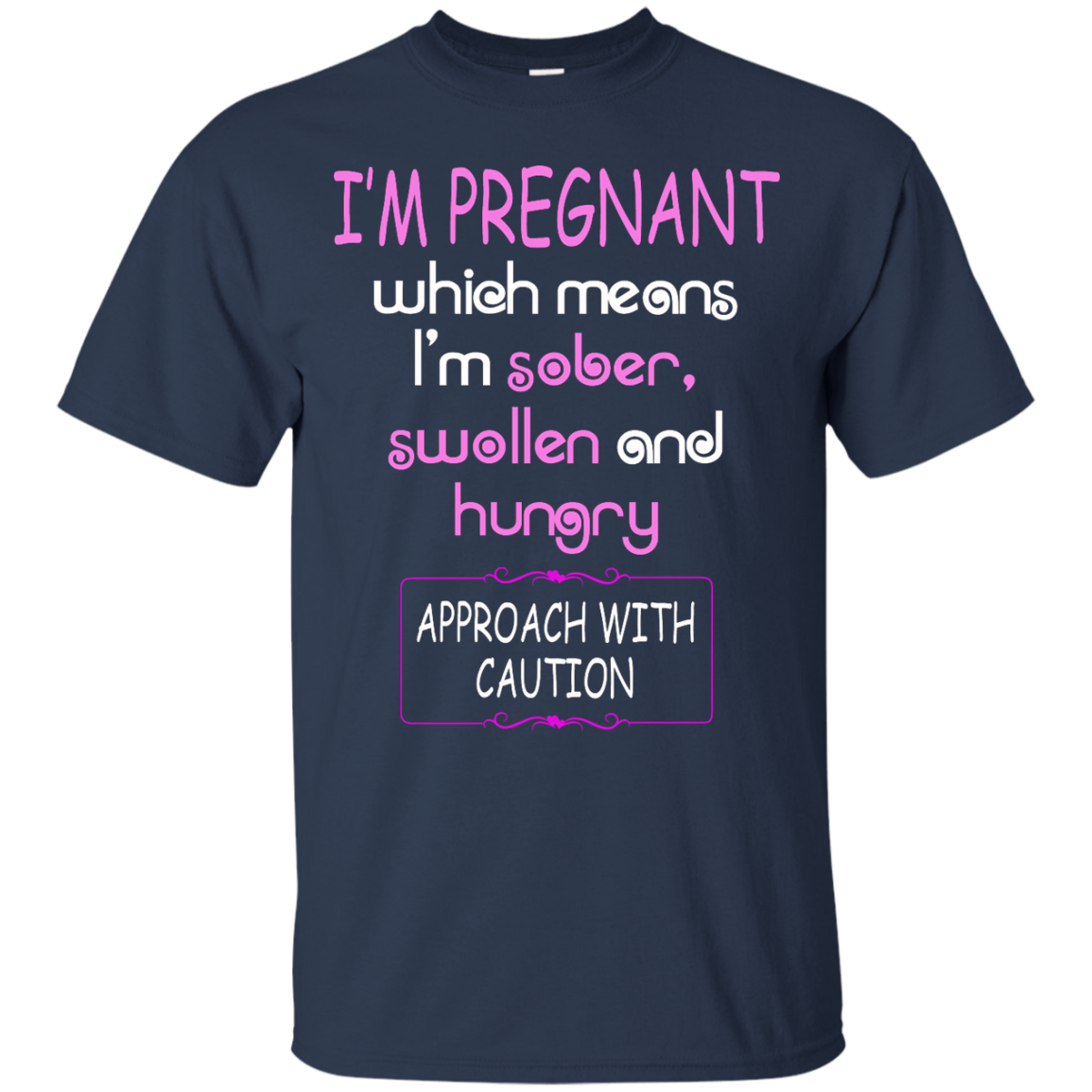 I'm Pregnant Which Means I'm Sober Swollen And Hungry T-Shirt - TeeDragons
