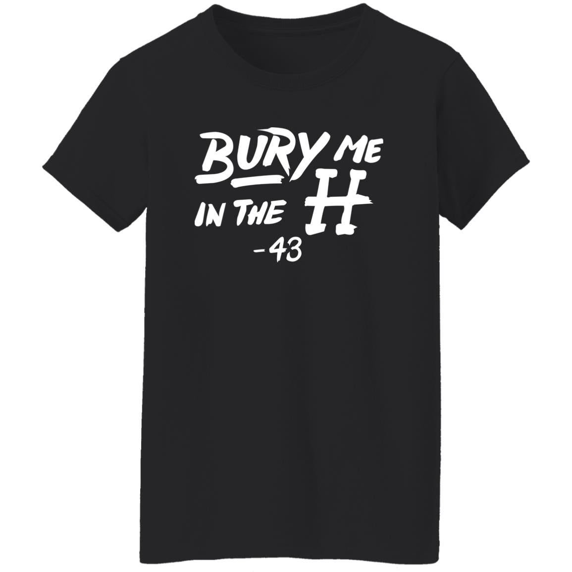 Bury Me In The H Shirt