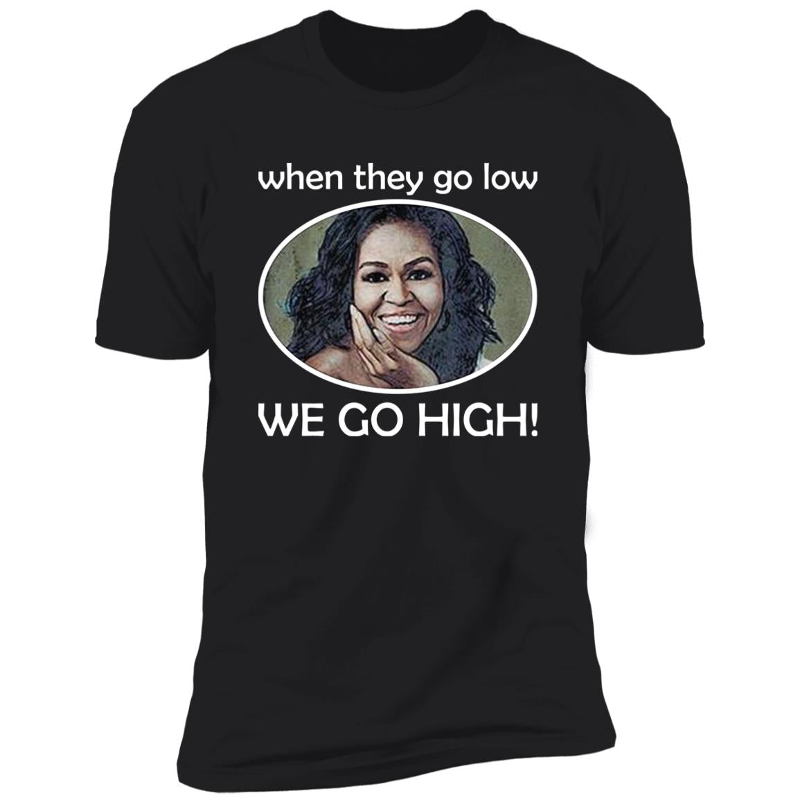 Michelle – When They Go Low We Go High Shirt
