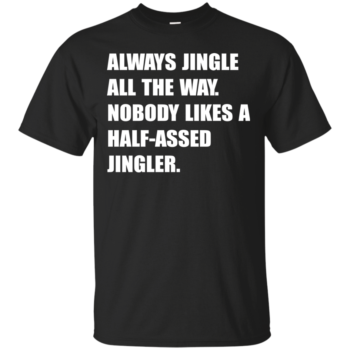Always Jingle All The Way Shirt, Hoodie, Tank - TeeDragons
