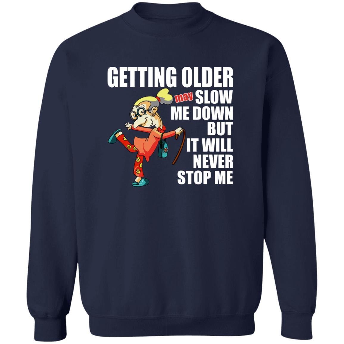 Getting Older May Slow Me Down But It Will Never Stop Me Shirt