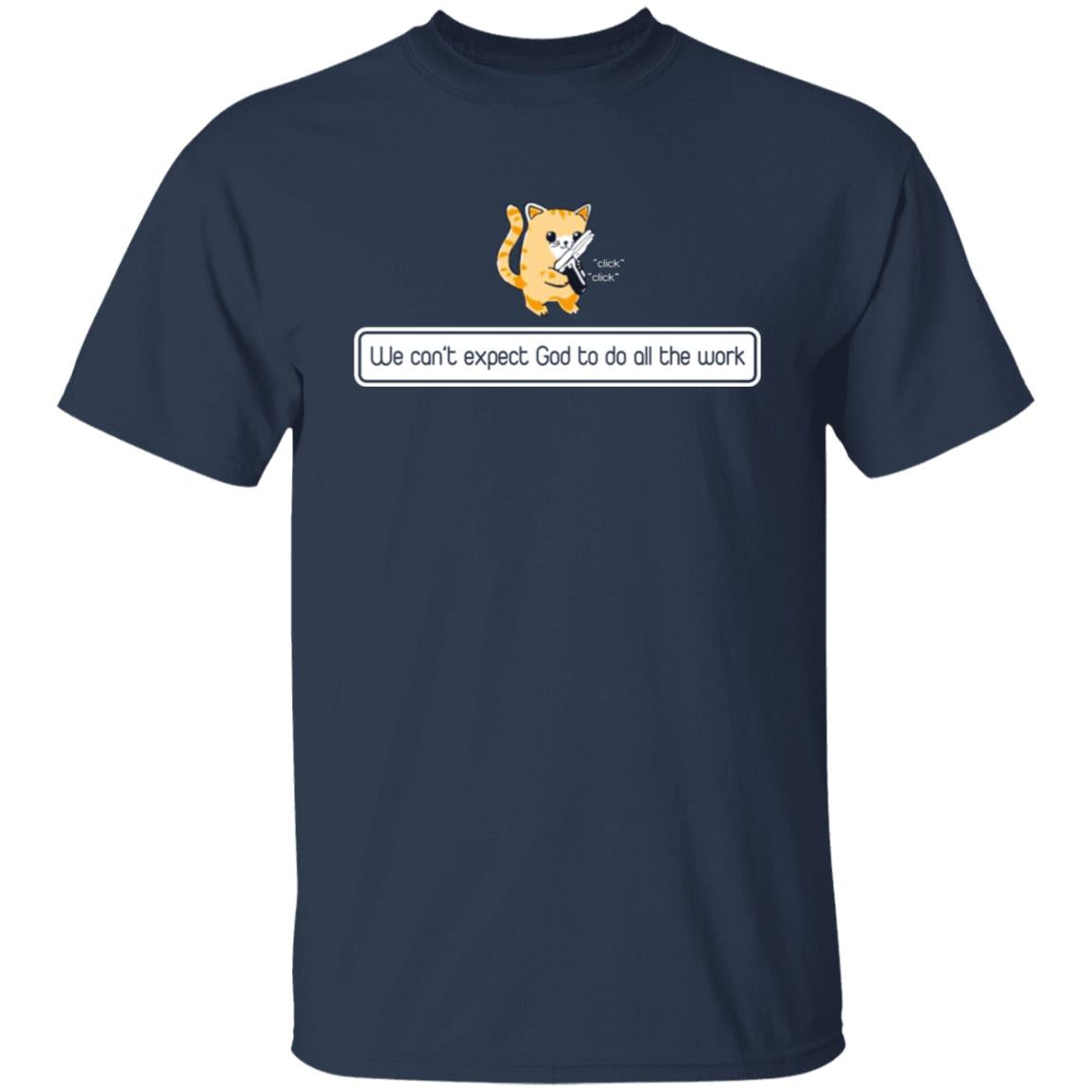 We can't expect god to do all the work shirt
