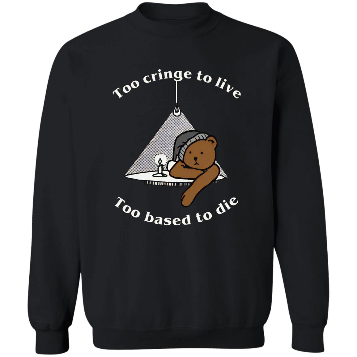 Too Cringe To Live Too Based To Die Shirt
