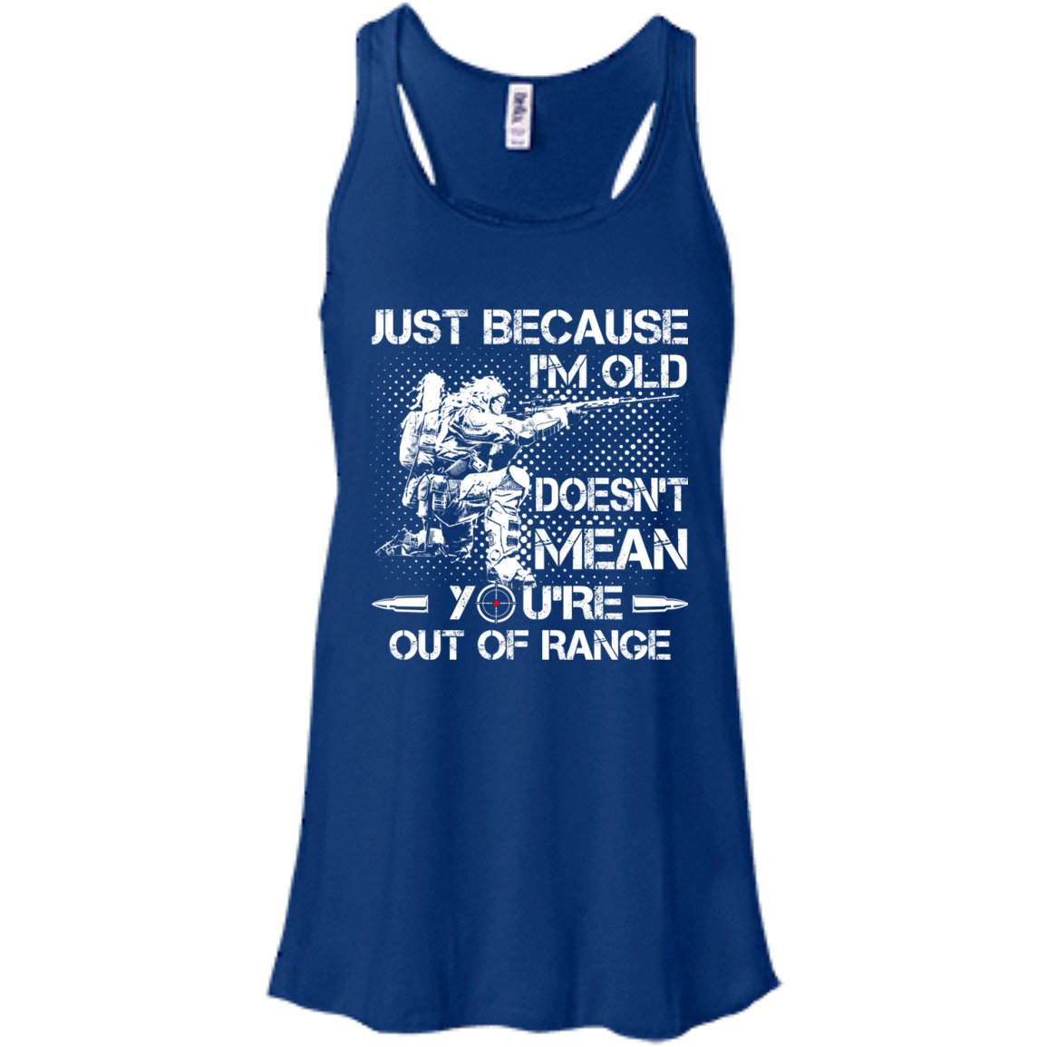 Just Because I'm Old Doesn't Mean You're Out Of Range Shirt, Hoodie - TeeDragons
