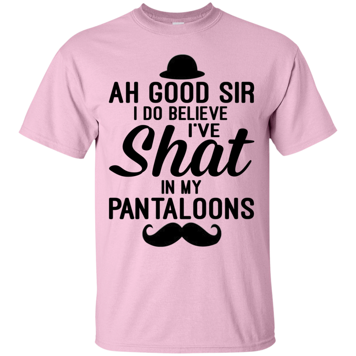 Ah Good Sir I Do Believe I've Shat In My Pantaloons Shirt - TeeDragons