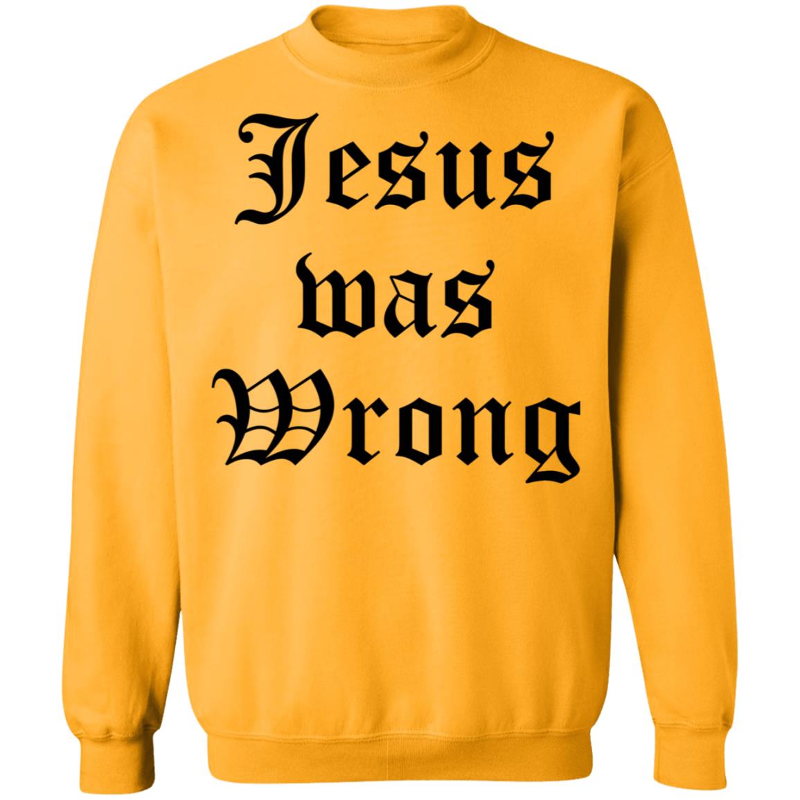 Jesus Was Wrong Shirt