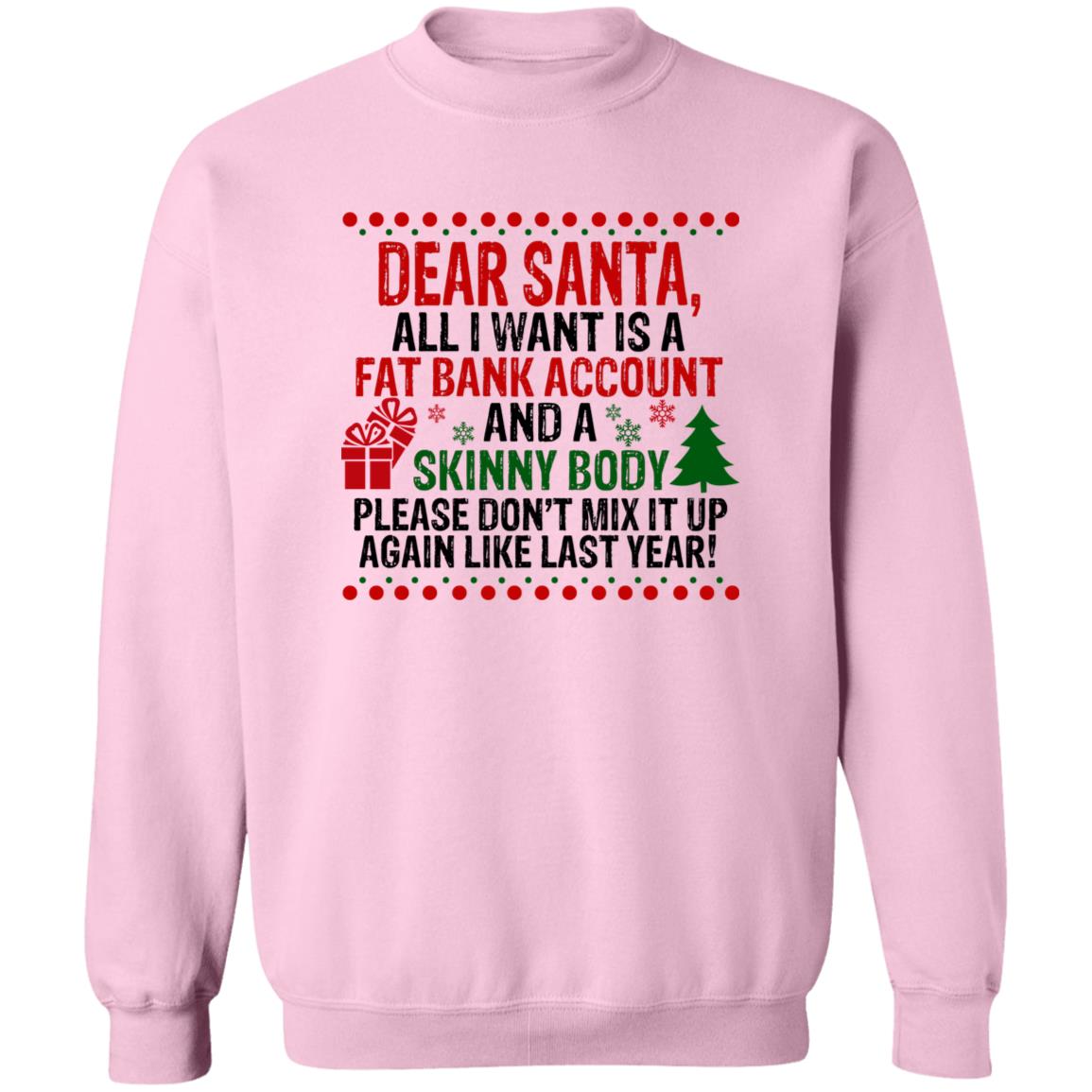 Dear Santa All I Want Is A Fat Bank Account And A Skinny Body Christmas Shirt